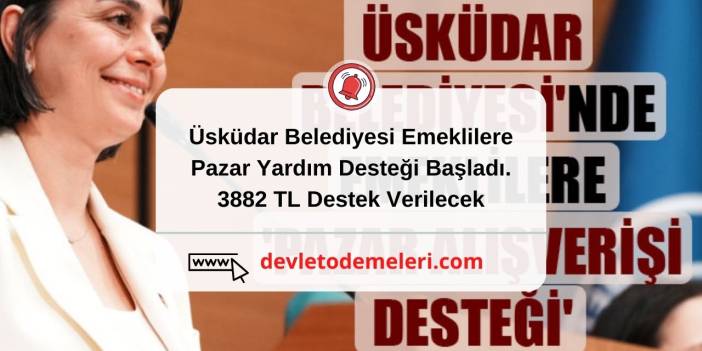 Üsküdar Belediyesi Emeklilere Pazar Yardım Desteği Başladı. 3882 TL Destek Verilecek