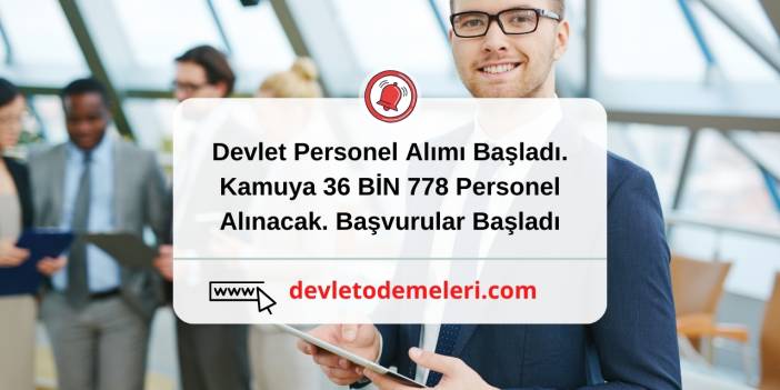 Devlet Personel Alımı Başladı. Kamuya 36 BİN 778 Personel Alınacak. Başvurular Başladı