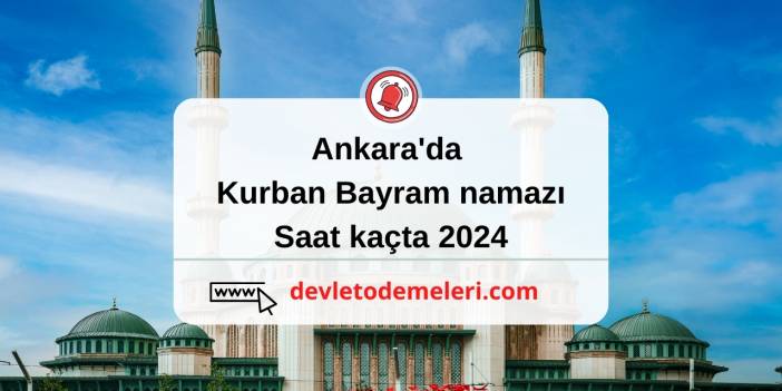 Ankara'da Kurban Bayram namazı saat kaçta 2024
