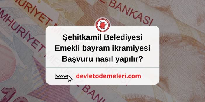 Şehitkamil Belediyesi emekli bayram ikramiyesi başvuru nasıl yapılır? Başvuru Formu