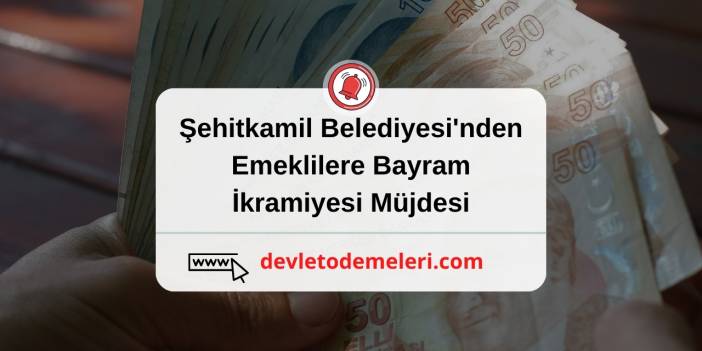 Şehitkamil belediyesi emekliye bayram ikramiyesi şartları