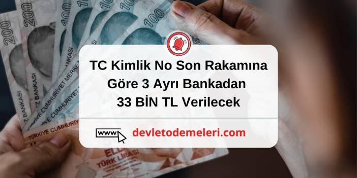 TC Kimlik No Son Rakamına Göre 3 Ayrı Bankadan 33 BİN TL Verilecek.