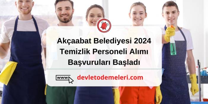 Akçaabat Belediyesi 2024 Temizlik Personeli Alımı başladı. Kimler Başvurabilir? Başvuru Formu