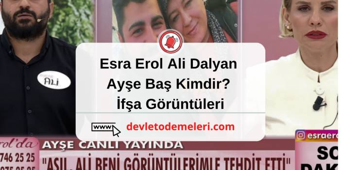 Esra Erol Ali Dalyan ve Ayşe Baş Kimdir? İfşa Görüntüleri ve Şantaj Olayı