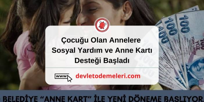 Çocuğu Olan Annelere Sosyal Yardım ve Anne Kartı Desteği Başladı