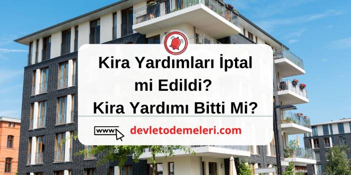 Kira Yardımları İptal mi Edildi? Kira Yardımı Bitti Mi?