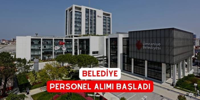 Belediye 72 Personel Alacağını Duyurdu. Ümraniye Belediyesi İş Başvurusu