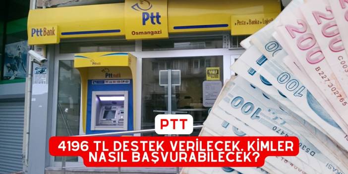 PTT Üzerinden 4196 TL Destek Verilecek. Kimler Nasıl Başvurabilecek?