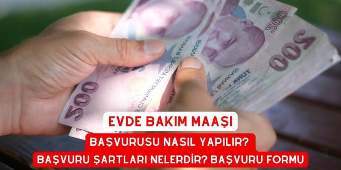 Evde Bakım Maaşı Başvurusu Nasıl Yapılır? Başvuru Şartları Nelerdir? Başvuru Formu