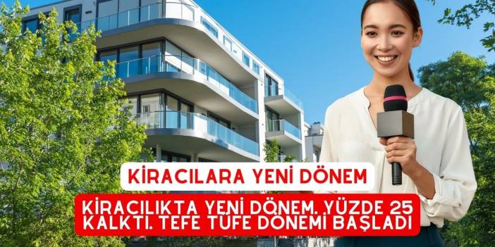 Kiracılıkta Yeni Dönem. Yüzde 25 Kalktı. Tefe Tüfe dönemi başladı