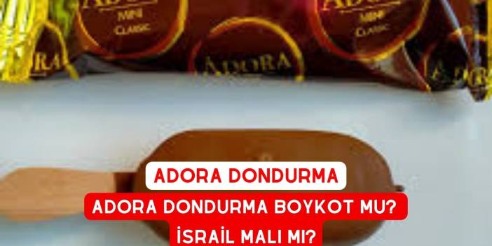 Adora Dondurma Boykot mu? İsrail Malı Mı?