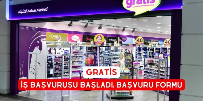 Gratis İş Başvurusu Başladı. Başvuru Nasıl Yapılır? Gratis İş Başvuru Formu