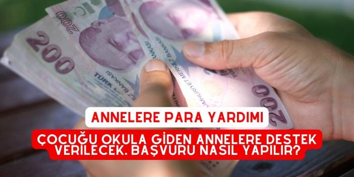 Çocuğu okula giden annelere destek verilecek. Başvuru Nasıl Yapılır?