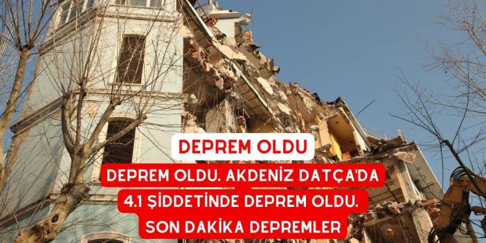 Deprem Oldu. Akdeniz Datça'da 4.1 Şiddetinde Deprem Oldu. Son Dakika Depremler