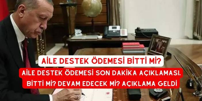 Aile Destek Ödemesi Son Dakika Açıklaması. Bitti mi? Devam Edecek mİ? Açıklama Geldi