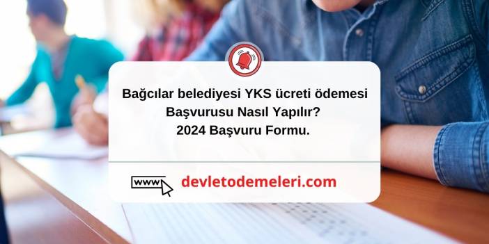 Bağcılar belediyesi yks ücreti ödemesi Başvurusu Nasıl Yapılır? 2024 Başvuru Formu. Devlet Ödemeleri