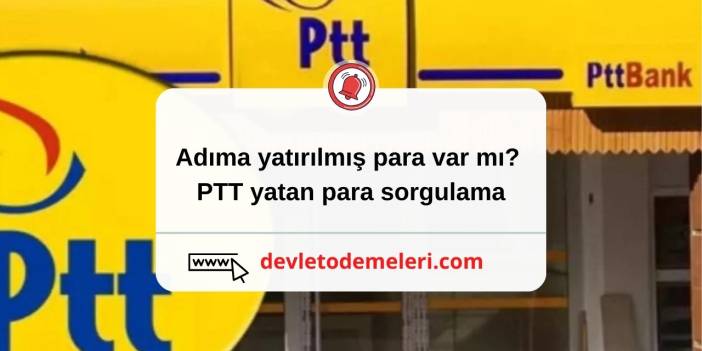 Adıma yatırılmış para var mı? PTT yatan para sorgulama. Devlet Ödemeleri