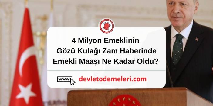 4 Milyon Emeklinin Gözü Kulağı Zam Haberinde. Emekli Maaşı Ne Kadar Oldu? Devlet Ödemeleri