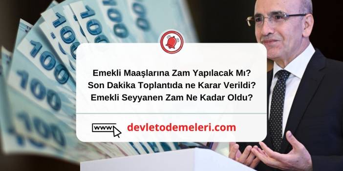 Emekli Maaşlarına Zam Yapılacak Mı? Son Dakika Toplantıda ne Karar Verildi? Emekli Seyyanen Zam Ne Kadar Oldu?