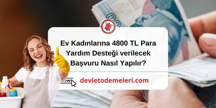 Ev Kadınlarına 4800 TL Para Yardım Desteği verilecek. Başvuru Nasıl Yapılır? Devlet Ödemeleri