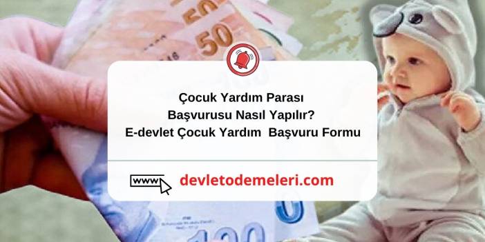 Çocuk Yardım Parası Başvurusu Nasıl Yapılır? E-devlet Çocuk Yardım Başvuru Formu