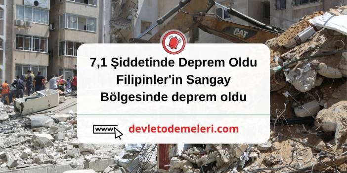 7,1 Şiddetinde Deprem Oldu. Filipinler'in Sangay bölgesinde deprem oldu.