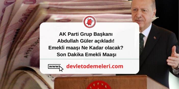 AK Parti Grup Başkanı Abdullah Güler açıkladı! Emekli maaşı Ne Kadar olacak? Son Dakika Emekli Maaşı