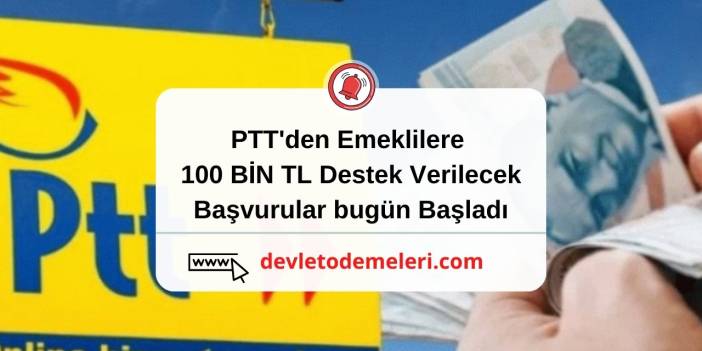 PTT'den Emeklilere 100 BİN TL Destek Verilecek. Başvurular bugün Başladı