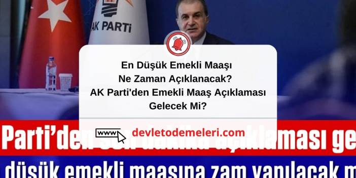 En Düşük Emekli Maaşı Ne Zaman Açıklanacak? AK Parti'den Emekli Maaş Açıklaması Gelecek Mi?