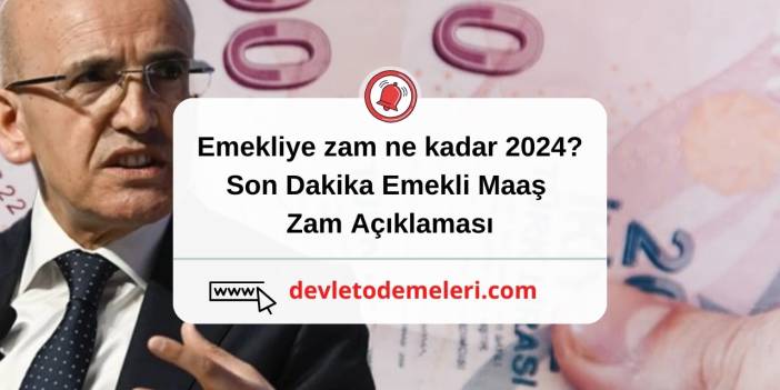 Emekliye zam ne kadar 2024? Son Dakika Emekli Maaş Zam Açıklaması