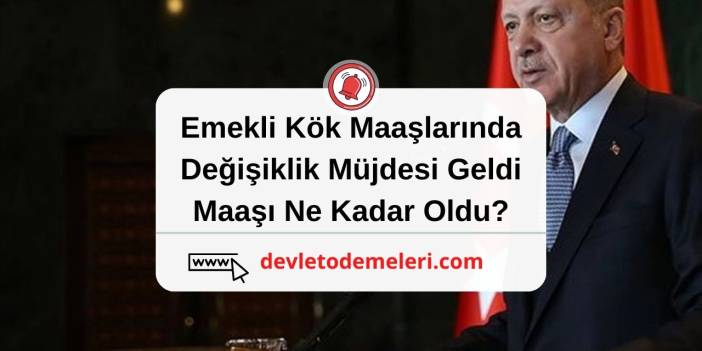 Emekli Kök Maaşlarında Değişiklik Müjdesi Geldi. Bugün Harekete Geçildi. Emekli Kök Maaşı Ne Kadar Oldu?