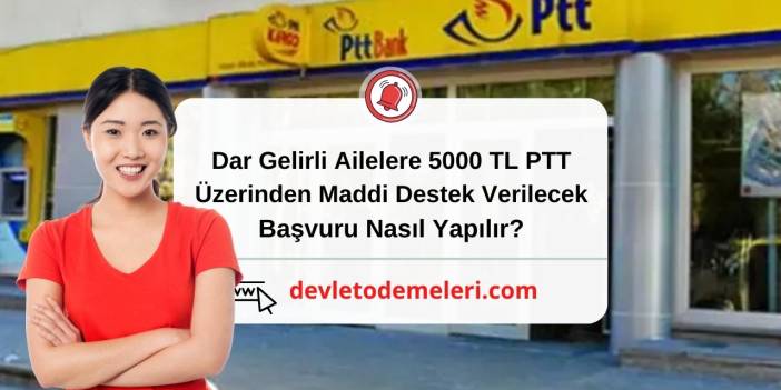 Dar Gelirli Ailelere 5000 TL PTT Üzerinden Maddi Destek Verilecek. Başvuru Nasıl Yapılır?