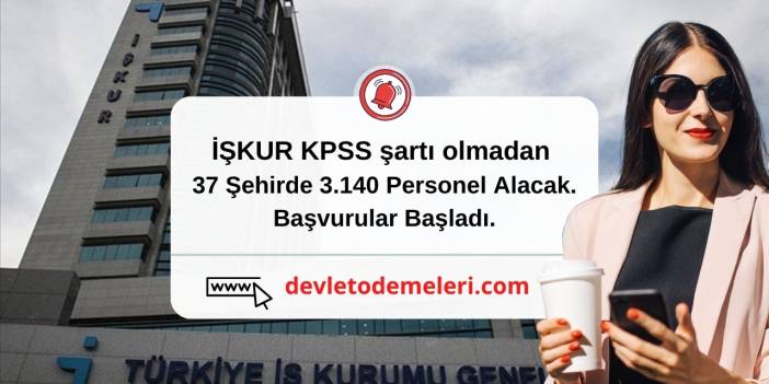 İŞKUR KPSS şartı olmadan 37 Şehirde 3.140 Personel Alacak. Başvurular Başladı.