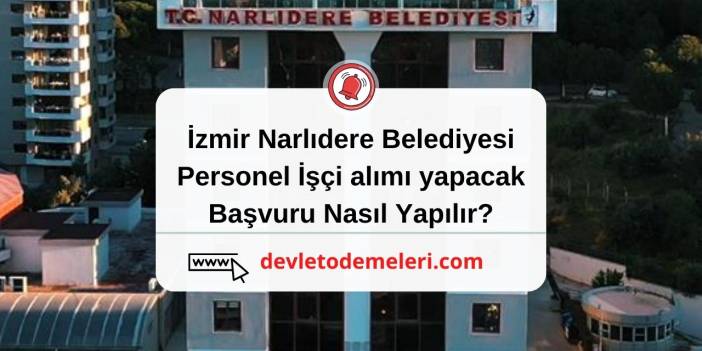 İzmir Narlıdere Belediyesi personel İşçi alımı yapacak. Başvuru Nasıl Yapılır?