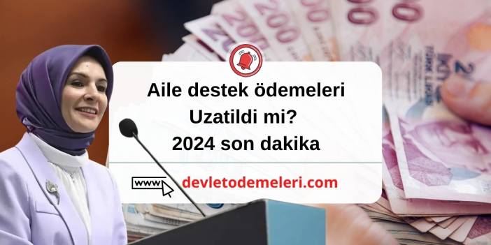 aile destek uzatildimi 2024 son dakika