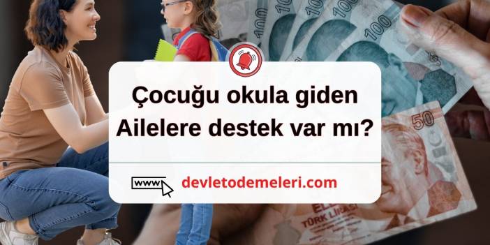 Çocuğu okula giden ailelere destek var mı?