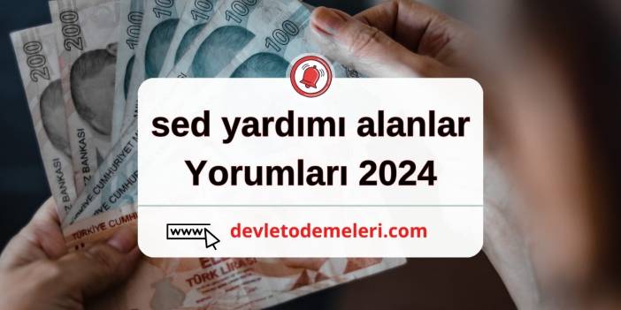 sed yardımı alanlar yorumları 2024