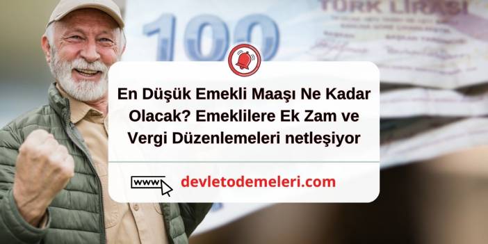 En Düşük Emekli Maaşı Ne Kadar Olacak? Emeklilere Ek Zam ve Vergi Düzenlemeleri netleşiyor