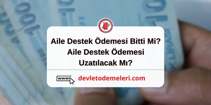 Aile Destek Ödemesi Bitti Mi? Aile Destek Ödemesi Uzatılacak Mı?