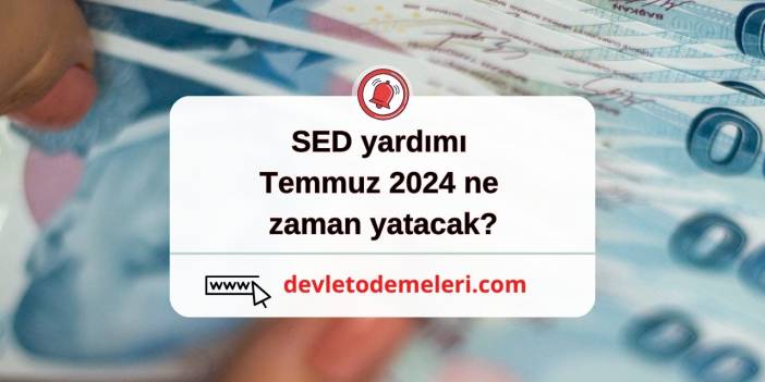 sed yardımı temmuz 2024 ne zaman yatacak