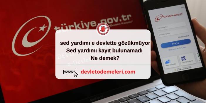 sed yardımı e devlette gözükmüyor. Sed yardımı kayıt bulunamadı ne demek?