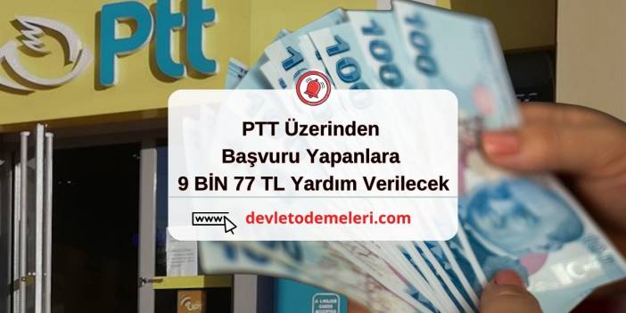 PTT Üzerinden Başvuru Yapanlara 9 BİN 77 TL Yardım Verilecek