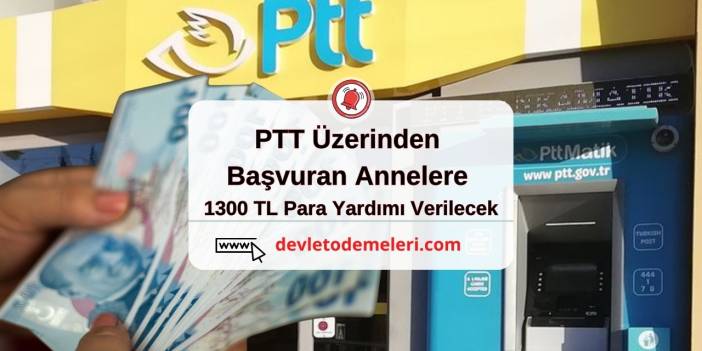 PTT Üzerinden Başvuran Annelere 1300 TL Para Yardımı Verilecek. Başvuru Nasıl Yapılacak? Başvuru Formu