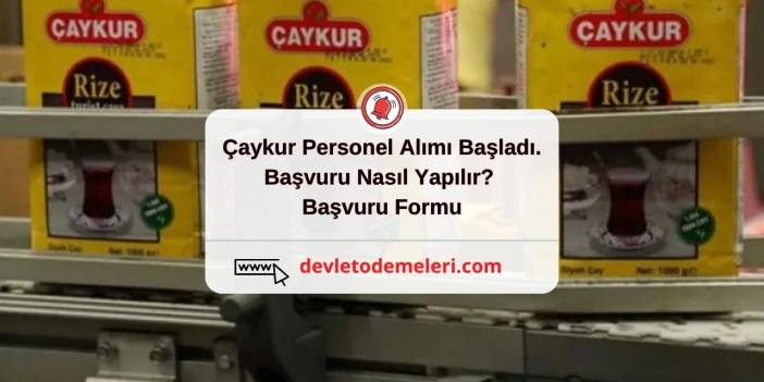 Çaykur Personel Alımı Başladı. Başvuru Nasıl Yapılır? Başvuru Formu