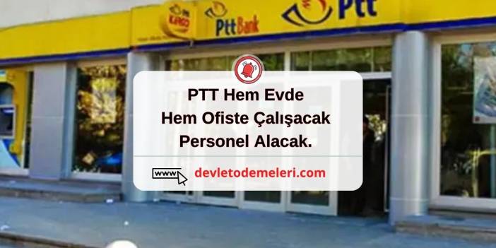 PTT Hem Evde Hem Ofiste Çalışacak Personel Alacak. PTT Personel Başvurusu Nasıl Yapılacak? Başvuru Formu