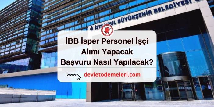 İBB İsper Personel İşçi Alımı Yapacak. Başvuru Nasıl Yapılacak? Başvuru Formu