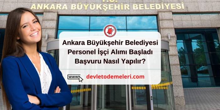 Ankara Büyükşehir Belediyesi Personel İşçi Alımı Başladı. Başvuru Nasıl Yapılır? Başvuru Formu