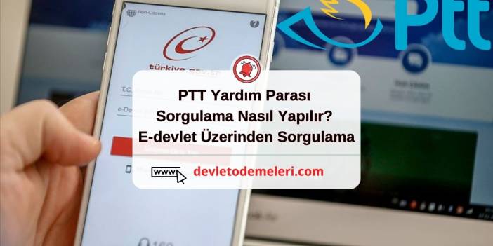 PTT Yardım Parası Sorgulama Nasıl Yapılır? E-devlet Üzerinden PTT Yardım Parası Sorgulama