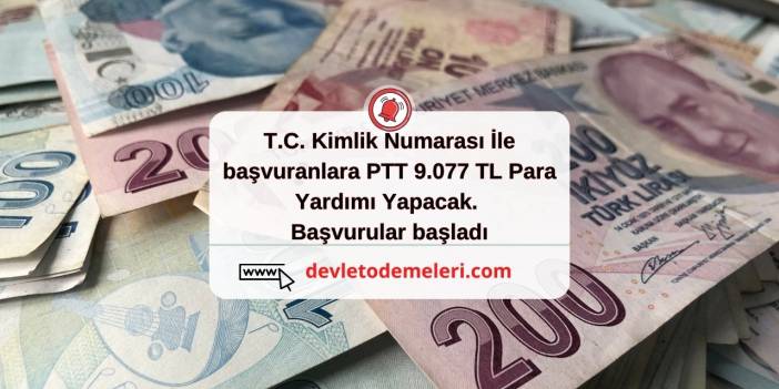 T.C. Kimlik Numarası İle başvuranlara PTT 9.077 TL Para Yardımı Yapacak. Başvurular başladı