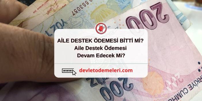 AİLE DESTEK ÖDEMESİ BİTTİ Mİ? Aile Destek Ödemesi Devam Edecek Mi?